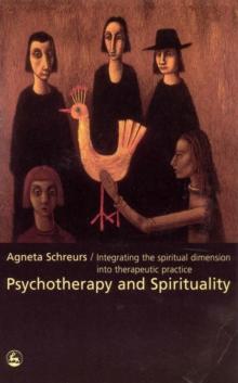 Psychotherapy and Spirituality : Integrating the Spiritual Dimension into Therapeutic Practice