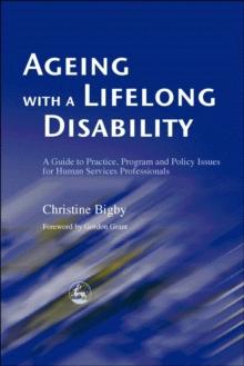 Ageing with a Lifelong Disability : A Guide to Practice, Program and Policy Issues for Human Services Professionals