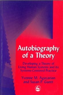 Autobiography of a Theory : Developing a Theory of Living Human Systems and its Systems-Centered Practice