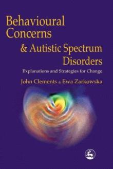 Behavioural Concerns and Autistic Spectrum Disorders : Explanations and Strategies for Change