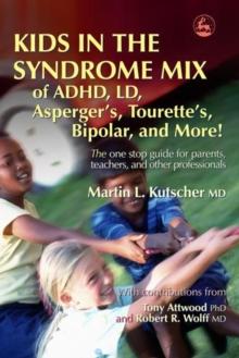 Kids in the Syndrome Mix of ADHD, LD, Asperger's, Tourette's, Bipolar, and More! : The one stop guide for parents, teachers, and other professionals