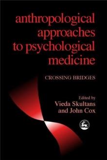 Anthropological Approaches to Psychological Medicine : Crossing Bridges