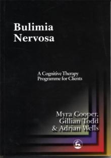 Bulimia Nervosa : A Cognitive Therapy Programme for Clients