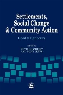 Settlements, Social Change and Community Action : Good Neighbours