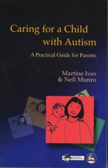 Caring for a Child with Autism : A Practical Guide for Parents