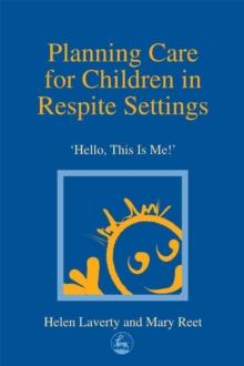 Planning Care for Children in Respite Settings : Hello, This Is Me