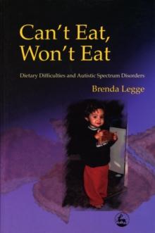 Can't Eat, Won't Eat : Dietary Difficulties and Autistic Spectrum Disorders