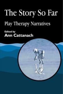 The Story So Far : Play Therapy Narratives