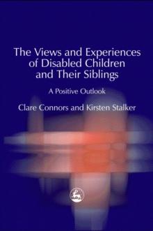 The Views and Experiences of Disabled Children and Their Siblings : A Positive Outlook