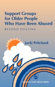 Support Groups for Older People Who Have Been Abused : Beyond Existing