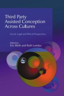 Third Party Assisted Conception Across Cultures : Social, Legal and Ethical Perspectives