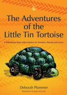 The Adventures of the Little Tin Tortoise : A Self-Esteem Story with Activities for Teachers, Parents and Carers