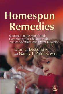 Homespun Remedies : Strategies in the Home and Community for Children with Autism Spectrum and Other Disorders