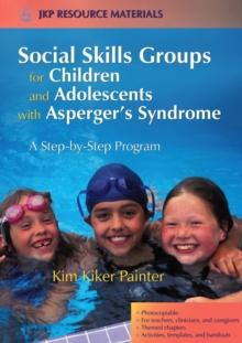 Social Skills Groups for Children and Adolescents with Asperger's Syndrome : A Step-by-Step Program