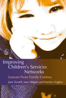 Improving Children's Services Networks : Lessons from Family Centres