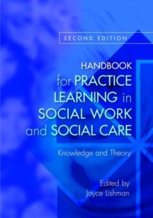 Handbook for Practice Learning in Social Work and Social Care : Knowledge and Theory Second Edition