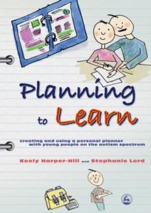 Planning to Learn : Creating and Using a Personal Planner with Young People on the Autism Spectrum