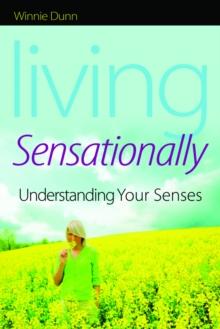 Living Sensationally : Understanding Your Senses