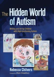 The Hidden World of Autism : Writing and Art by Children with High-functioning Autism