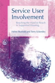 Service User Involvement : Reaching the Hard to Reach in Supported Housing