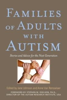 Families of Adults with Autism : Stories and Advice for the Next Generation