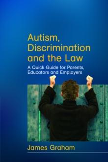 Autism, Discrimination and the Law : A Quick Guide for Parents, Educators and Employers