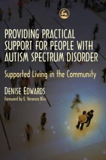 Providing Practical Support for People with Autism Spectrum Disorder : Supported Living in the Community