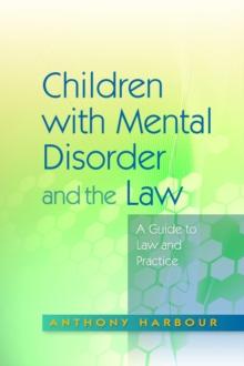 Children with Mental Disorder and the Law : A Guide to Law and Practice