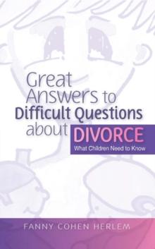 Great Answers to Difficult Questions about Divorce : What Children Need to Know