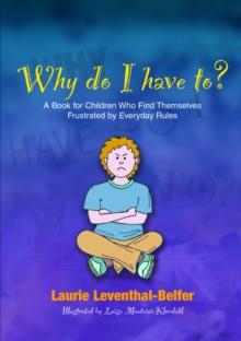 Why Do I Have To? : A Book for Children Who Find Themselves Frustrated by Everyday Rules