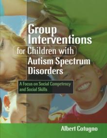 Group Interventions for Children with Autism Spectrum Disorders : A Focus on Social Competency and Social Skills