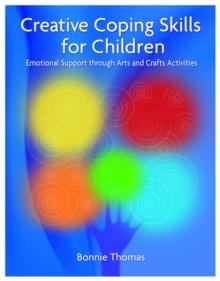 Creative Coping Skills for Children : Emotional Support through Arts and Crafts Activities