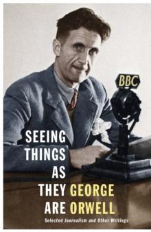 Seeing Things as They Are : Selected Journalism and Other Writings