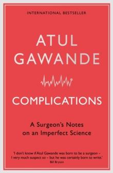 Complications : A Surgeon's Notes on an Imperfect Science