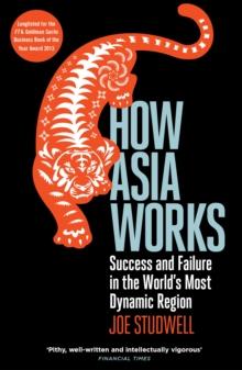 How Asia Works : Success And Failure In The World's Most Dynamic Region