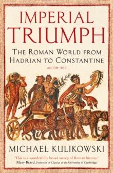 Imperial Triumph : The Roman World from Hadrian to Constantine (AD 138363)