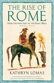 The Rise of Rome : From the Iron Age to the Punic Wars (1000 BC  264 BC)