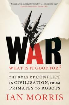 War: What is it good for? : The role of conflict in civilisation, from primates to robots