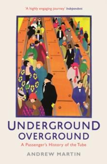 Underground, Overground : A Passenger's History of the Tube