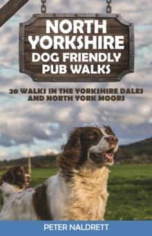 North Yorkshire Dog Friendly Pub Walks : 20 Walks in the Yorkshire Dales and North York Moors