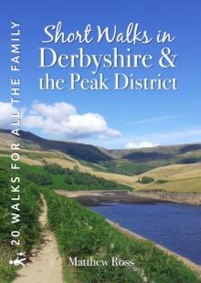 Short Walks in Derbyshire & the Peak District : 20 Circular Walks for all the Family