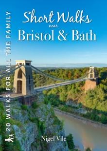 Short Walks near Bristol & Bath : 20 Circular Walks for all the Family