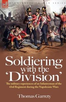 Soldiering with the 'Division' : The Military Experiences of an Infantryman of the 43rd Regiment During the Napoleonic Wars