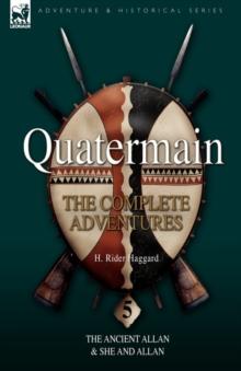 Quatermain : the Complete Adventures 5-The Ancient Allan & She and Allan