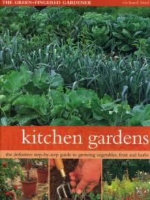 Kitchen Gardens : The green-fingered gardener: The definitive step-by-step guide to growing fruit, vegetables and herbs