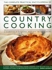 Country Cooking, The Complete Practical Encyclopedia of : A celebration of traditional food, with 170 timeless recipes