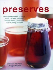 Preserves : The complete book of jams, jellies, pickles, relishes and chutneys, with over 150 stunning recipes