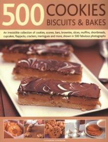 500 Cookies, Biscuits & Bakes : An irresistible collection of cookies, scones, bars, brownies, slices, muffins, shortbread, cup cakes, flapjacks, savoury crackers and more, shown in 500 fabulous photo