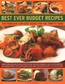 Best Ever Budget Recipes : 175 fabulous low-cost dishes for the thrifty cook: more than 175 delicious step-by-step recipes shown in 800 photographs, including handy hints, tips and guidelines for savi