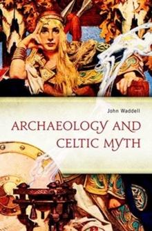 Archaeology and Celtic Myth : An Exploration